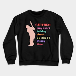 "Caution! May talk about cricket"  funny design for cricket fans! Crewneck Sweatshirt